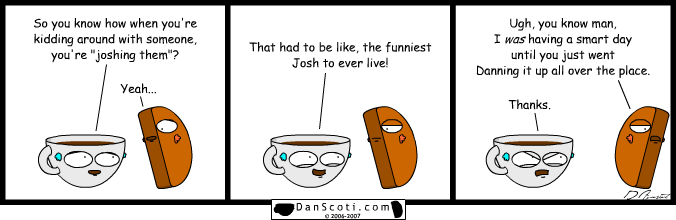 Just joshin' ya.